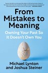 From Mistakes to Meaning: Owning Your Past So It Doesn't Own You - Michael Lynton - 9781668080221