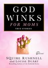 Godwinks for Moms: True Stories - Squire Rushnell - 9781668080696