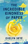 The Incredible Kindness of Paper - Evelyn Skye - 9781668081914