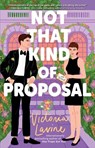 Not That Kind of Proposal - Victoria Lavine - 9781668083291