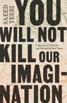 You Will Not Kill Our Imagination - Saeed Teebi - 9781668084687