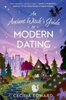 An Ancient Witch's Guide to Modern Dating - Cecilia Edward - 9781668087145
