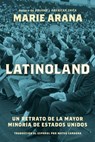 Latinoland (Spanish Edition): Un Retrato de la Mayor Minoría de Estados Unidos - Marie Arana - 9781668088968