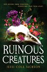 Ruinous Creatures - Jessi Cole Jackson - 9781668092897