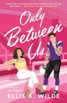 Only Between Us - Ellie K. Wilde - 9781668093832
