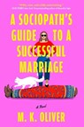 A Sociopath's Guide to a Successful Marriage - Mk Oliver - 9781668096901