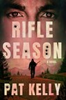 Rifle Season: A Thriller - Pat Kelly - 9781668098202