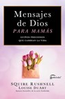 Mensajes de Dios Para Mamas/Godwinks for Moms: Guiños Preciosos Que Cambian La Vida - Squire Rushnell - 9781668201701