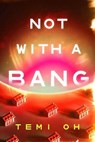 Not with a Bang - Temi Oh - 9781668203477