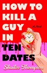 How to Kill a Guy in Ten Dates - Shailee Thompson - 9781668206713