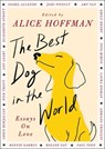 The Best Dog in the World: Essays on Love - Alice Hoffman - 9781668209028