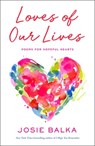 Loves of Our Lives: Poems for Hopeful Hearts - Josie Balka - 9781668209905
