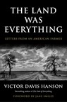 The Land Was Everything: Letters from an American Farmer - Victor Davis Hanson - 9781668210116