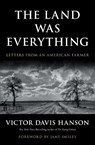 The Land Was Everything: Letters from an American Farmer - Victor Davis Hanson - 9781668210116