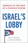 Israel's Lobby: America in the Grip of a Foreign Power - Eli Clifton - 9781668210840