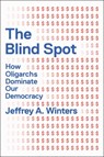 The Blind Spot: How Oligarchs Dominate Our Democracy - Jeffrey Winters - 9781668221532