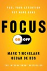 Focus On-Off: Fuel Your Attention, Get More Done - Mark Tigchelaar - 9781668225073