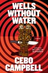 Wells Without Water - Cebo Campbell - 9781668226148