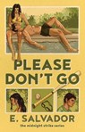 Please Don't Go - E. Salvador - 9781668250570