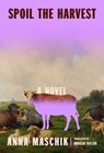 Spoil the Harvest - Anna Maschik - 9781668267257