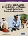 Facilitating Social Justice, Service Delivery, and Advocacy Through Multicultural Counseling Competencies - Keith B. Wilson ; Si-Yi Chao - 9781668461563
