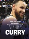 What You Never Knew about Stephen Curry - Nafeesah Allen - 9781669049470