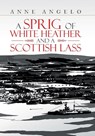 A Sprig of White Heather and a Scottish Lass - Anne Angelo - 9781669888383