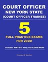Court Officer New York State (Court Officer-Trainee) 5 Full Practice Exams For 2020: Prepare well to score HIGH! - Christopher W. Brandison - 9781673283952