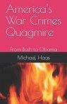 America's War Crimes Quagmire: From Bush to Obama - Michael Haas - 9781673326413