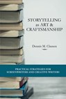Storytelling as Art & Craftsmanship: Practical Strategies for Screenwriters and Creative Writers - Dennis M. Clausen - 9781674967844