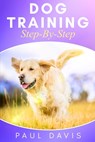 Dog Training Step-By-Step - Paul Davis - 9781677829590