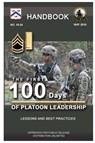 The First 100 Days of Platoon Leadership - Handbook (Lessons and Best Practices) - U.S. Army - 9781678184230