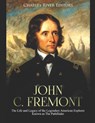 John C. Fremont: The Life and Legacy of the Legendary American Explorer Known as The Pathfinder - Charles River - 9781678506506