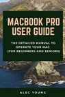 MacBook Pro User Guide: The Detailed Manual to Operate Your Mac (For Beginners and Seniors) - Alec Young - 9781679121586