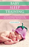 Baby Sleep Training: Top Tips and Secrets to Teach Your Baby to Stop Crying and Sleep All Night - Better Nights and Naps - Hillary Morrison - 9781679798443
