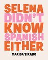 Selena Didn't Know Spanish Either - Marisa Tirado - 9781680032659
