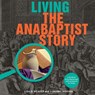 Living the Anabaptist Story - Lisa Weaver ; J Denny Weaver - 9781680270044