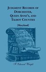 Judgment Records of Dorchester, Queen Anne's, and Talbot Counties [Maryland] - F Edward Wright - 9781680344851