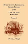 Bucks County, Pennsylvania Church Records of the 17th and 18th Centuries, Volume 4 - F. Edward Wright - 9781680345100
