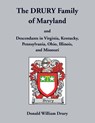 The Drury Family of Maryland and Descendants in Virginia, Kentucky, Pennsylvania, Ohio, Illinois, and Missouri - Donald Drury - 9781680346299