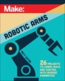 Make: Robotic Arms - Matthew Eaton - 9781680458435
