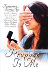 Propose To Me, A Romance Anthology - Charmaine Pauls ; Elena Kane ; Louise Redmann - 9781680461381
