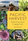Pacific Harvest: A Northwest Coast Foraging Guide - Jennifer Hahn - 9781680516685