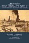 A History of International Oil Politics - Murad Gassanly - 9781680532319