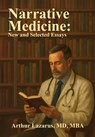 Narrative Medicine: New and Selected Essays - Arthur L. Lazarus - 9781680535815