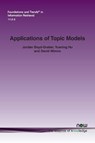 Applications of Topic Models - Jordan Boyd-Graber ; Yuening Hu ; David Minmo - 9781680833089