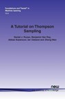 A Tutorial on Thompson Sampling - Daniel J. Russo ; Benjamin Van Roy ; Abbas Kazerouni ; Ian Osband - 9781680834703
