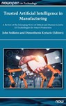 Trusted Artificial Intelligence in Manufacturing - John (INTRASOFT International Soldatos ; Dimosthenis (University of Piraeus Kyriazis - 9781680838763