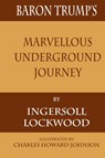 Baron Trump's Marvellous Underground Journey - Ingersoll Lockwood - 9781680922271