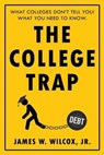 The College Trap: What Colleges Don't Tell You! What You Need to Know. - WILCOX JR,  James W. - 9781681112794